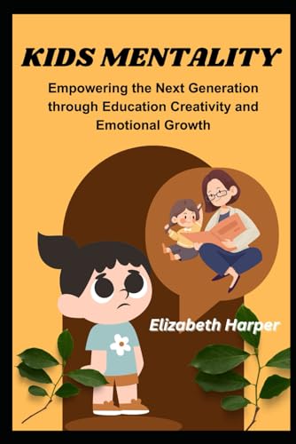 KIDS MENTALITY: Empowering the Next Generation through Education Creativity and Emotional Growth von Independently published
