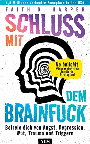 Schluss mit dem Brainfuck: Befreie dich von Angst, Depression, Wut, Trauma und Triggern. No bullshit: wissenschaftlich fundierte Strategien! von Yes Publishing