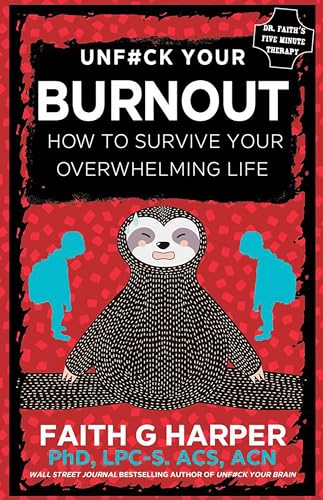 Unfuck Your Burnout: How to Survive Your Overwhelming Life (5-Minute Therapy)