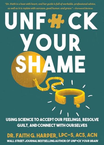 Unfuck Your Shame: Using Science to Accept Our Feelings, Resolve Guilt, and Connect With Ourselves (5-minute Therapy)