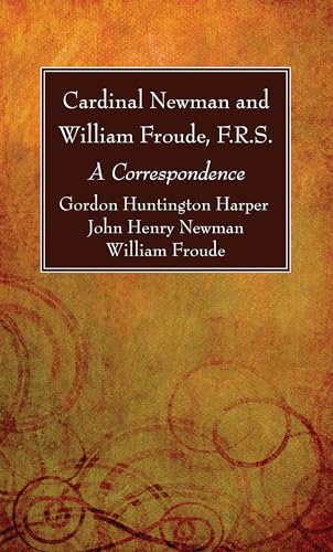 Cardinal Newman and William Froude, F.R.S.: A Correspondence