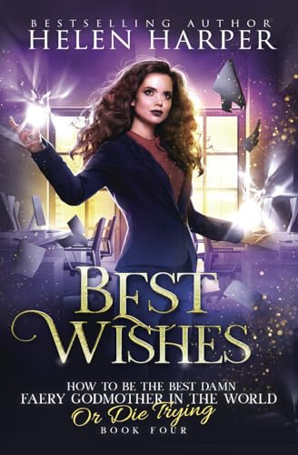 Best Wishes (How To Be The Best Damn Faery Godmother In The World (Or Die Trying), Band 4)