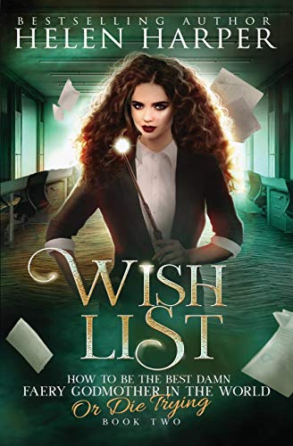 Wish List (How To Be The Best Damn Faery Godmother In The World (Or Die Trying), Band 2) von Harperfire