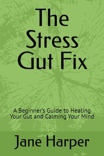 The Stress Gut Fix: A Beginner’s Guide to Healing Your Gut and Calming Your Mind von Independently published