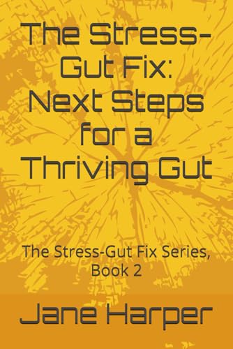 The Stress-Gut Fix: Next Steps for a Thriving Gut: The Stress-Gut Fix Series, Book 2 von Independently published