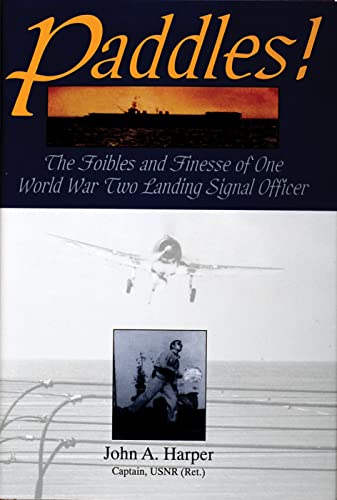 Paddles! The Foilbles and Finesse of One WWII Landing Signal Officer: The Foibles and Finesse of One World War II Landing Signal Officer (Schiffer Military History)