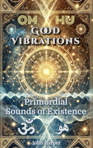 Good Vibrations: Primordial Sounds of Existence von john harper
