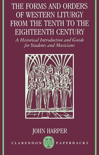 The Forms and Orders of Western Liturgy from the Tenth to the Eighteenth Century: A Historical Introduction and Guide for Students and Musicians (Clarendon Paperbacks) von Oxford University Press