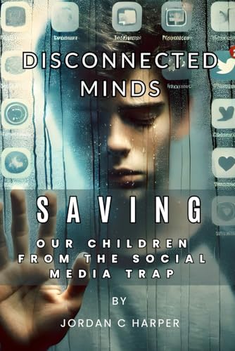 Disconnected Minds. Saving our children from the Social Media Trap (The Human Bond Series, Understanding attachment, mental well-being, and the impact of connection across all life stages) von Independently published