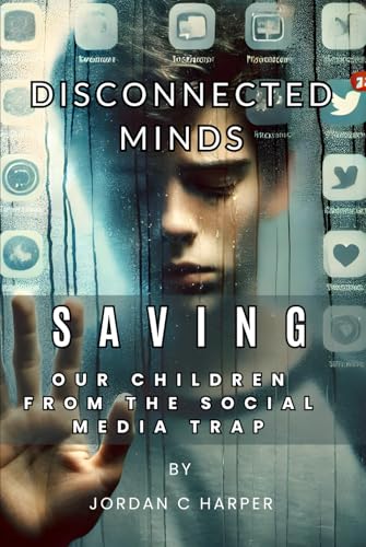 Disconnected Minds. Saving our children from the Social Media Trap (The Human Bond Series, Understanding attachment, mental well-being, and the impact of connection across all life stages) von Independently published