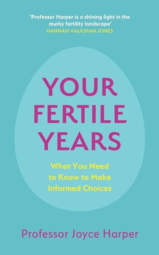 Your Fertile Years: What You Need to Know to Make Informed Choices