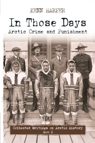 In Those Days: Arctic Crime and Punishment (In Those Days: Collected Writings on Arctic History, 2, Band 2)