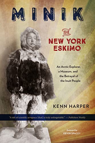 Minik: The New York Eskimo: An Arctic Explorer, a Museum, and the Betrayal of the Inuit People von Steerforth