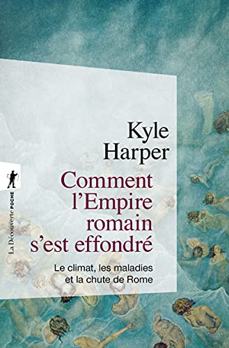 Comment l'Empire romain s'est effondré: Le climat, les maladies et la chute de Rome