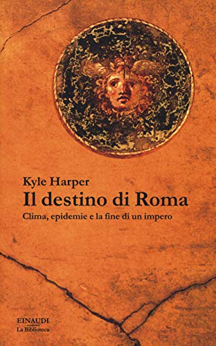 Il destino di Roma. Clima, epidemie e la fine di un impero (La biblioteca, Band 47)