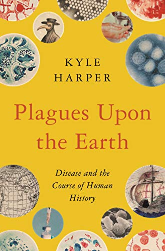 Plagues Upon the Earth: Disease and the Course of Human History (The Princeton Economic History of the Western World, 46) von Princeton Univers. Press