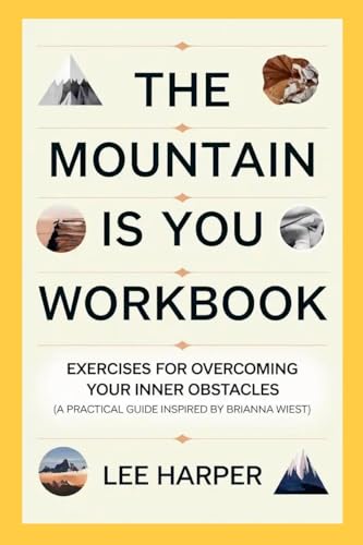 The Mountain is You Workbook: Exercises for Overcoming Your Inner Obstacles (A Practical Guide Inspired by Brianna Wiest) von Lulu.com