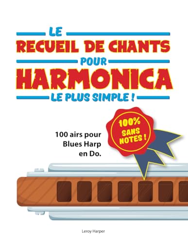 Le recueil d’airs pour harmonica le plus simple !: 100 % sans notes ! 100 airs pour Blues Harp en Do.