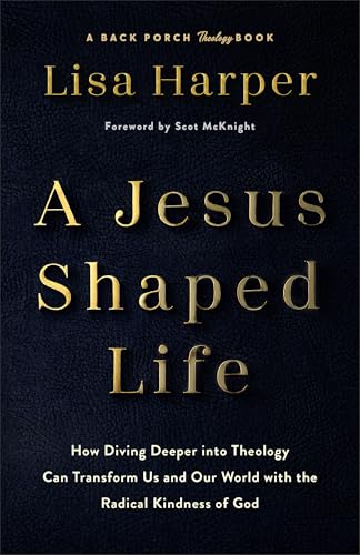 A Jesus-Shaped Life: How Diving Deeper Into Theology Can Transform Us and Our World with the Radical Kindness of God von Fleming H. Revell Company