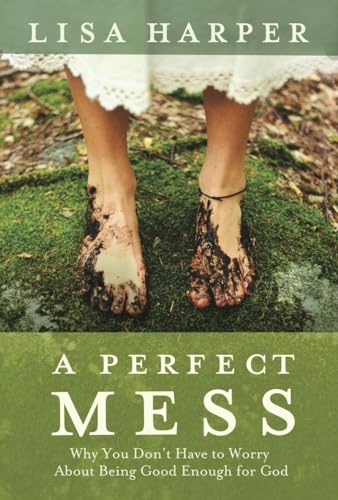 A Perfect Mess: Why You Don't Have to Worry About Being Good Enough for God von WaterBrook