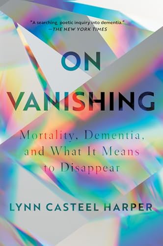 On Vanishing: Mortality, Dementia, and What It Means to Disappear von CATAPULT