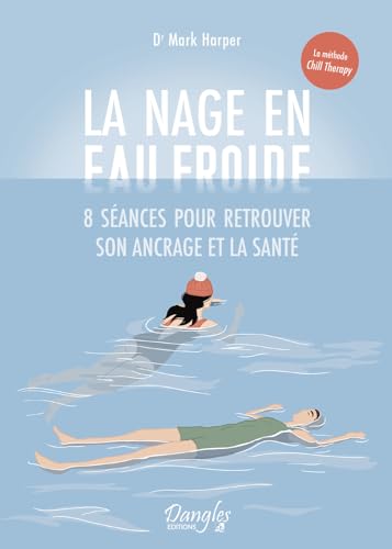 La nage en eau froide - 8 séances pour retrouver son ancrage et la santé von DANGLES