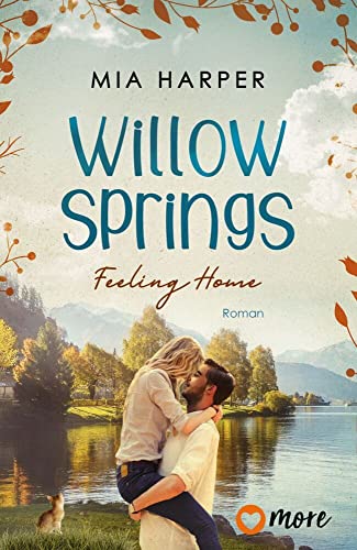 Willow Springs – Feeling Home: Roman | Eine Small Town Feel-Good Romance. (1) (Willow-Springs-Reihe, Band 1) von more