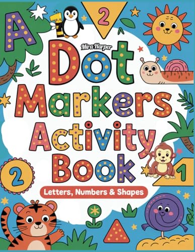Dot Markers Activity Book: Learn Letters, Numbers, and Shapes with Cute Animal-Themed Designs to Color, Workbook for Preschool and Kindergarten von Independently published