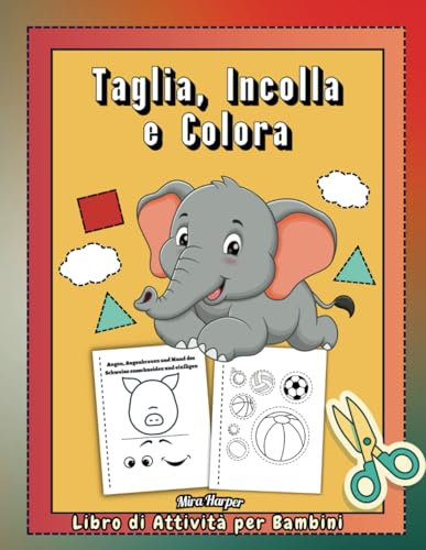 Taglia, Incolla e Colora Libro di Attività per Bambini: Impara ad Usare le Forbici, Album da Colorare e Ritagliare per Età Prescolare von Independently published