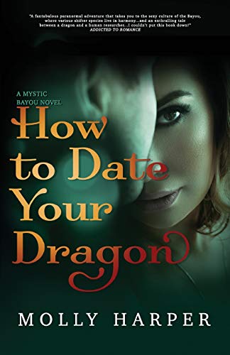 How To Date Your Dragon (Mystic Bayou, Band 1) von Createspace Independent Publishing Platform