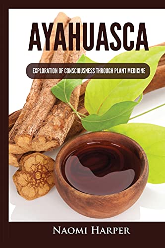 Ayahuasca: Exploration of Consciousness Through Plant Medicine von Kyle Andrew Robertson