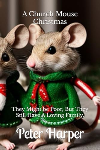 A Church Mouse Christmas: They Might be Poor, But They Still Have A Loving Family. A Church Mouse Christmas: They Might be Poor, But They Still Have A Loving Family. von Independently published