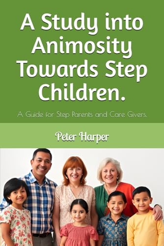 A Study into Animosity Towards Step Children.: A Guide for Step Parents and Care Givers. A Study into Animosity Towards Step Children.: A Guide for Step Parents and Care Givers. von Independently published