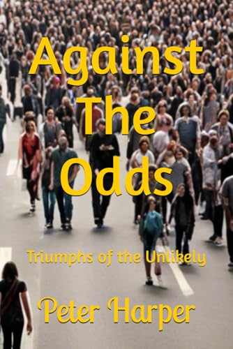 Against The Odds: Triumphs of the Unlikely Against The Odds: Triumphs of the Unlikely von Independently published