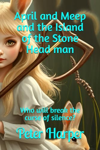 April and Meep and the Island of the Stone Head man: Who will break the curse of silence? (The Adventures of April Tiff) von Independently published