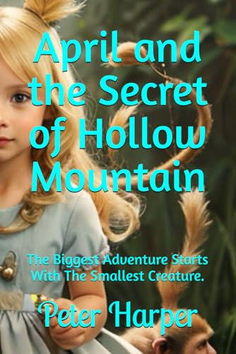April and the Secret of Hollow Mountain: The Biggest Adventure Starts With The Smallest Creature. April and the Secret of Hollow Mountain: The Biggest Adventure Starts With The Smallest Creature. von Independently published