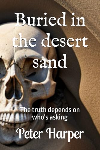 Buried in the desert sand: The truth depends on who's asking Buried in the desert sand: The truth depends on who's asking von Independently published