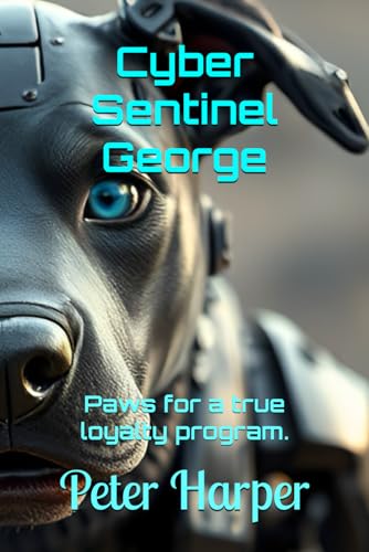 Cyber Sentinel George: Paws for a true loyalty program. Cyber Sentinel George: Paws for a true loyalty program. von Independently published
