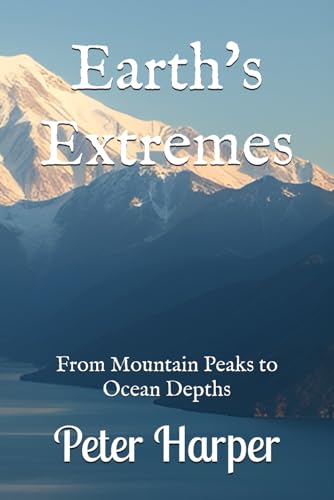 Earth's Extremes: From Mountain Peaks to Ocean Depths Earth's Extremes: From Mountain Peaks to Ocean Depths von Independently published