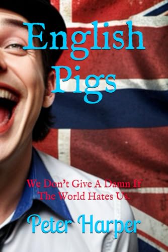 English Pigs: We Don't give Damn if The World Hates Us. English Pigs: We Don't give Damn if The World Hates Us. von Independently published