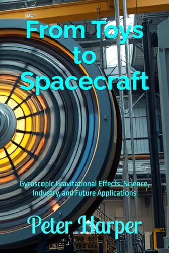 From Toys to Spacecraft: Gyroscopic Gravitational Effects: Science, Industry, and Future Applications From Toys to Spacecraft: Gyroscopic Gravitational Effects: Science, Industry, and Future Applications von Independently published