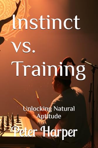 Instinct vs. Training: Unlocking Natural Aptitude Instinct vs. Training: Unlocking Natural Aptitude von Independently published