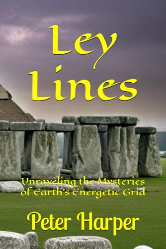 Ley Lines: Unraveling the Mysteries of Earth's Energetic Grid Ley Lines: Unraveling the Mysteries of Earth's Energetic Grid von Independently published