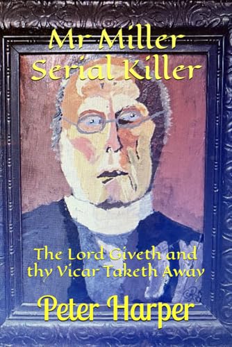 Mr Miller Serial Killer: The Lord Giveth and thy Vicar Taketh Away Mr Miller Serial Killer: The Lord Giveth and thy Vicar Taketh Away von Independently published