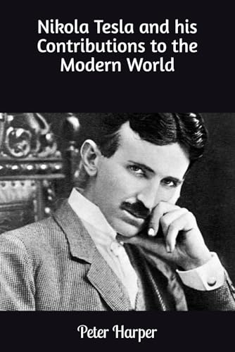 Nikola Tesla and his Contributions to the Modern World Nikola Tesla and his Contributions to the Modern World von Independently published