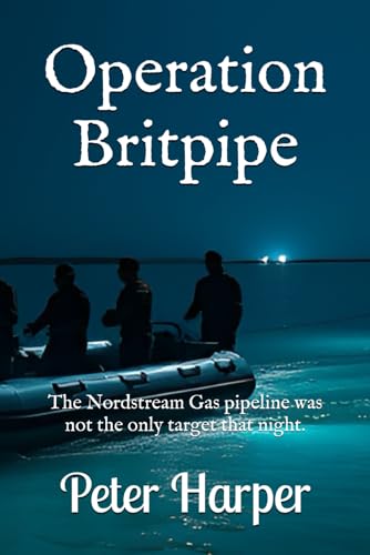Operation Britpipe: The Nordstream Gas pipeline was not the only target that night. Operation Britpipe: The Nordstream Gas pipeline was not the only target that night. von Independently published