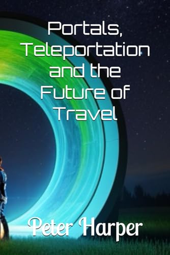 Portals, Teleportation and the Future of Travel Portals, Teleportation and the Future of Travel von Independently published