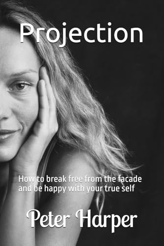 Projection: How to break free from the facade and be happy with your true self Projection: How to break free from the facade and be happy with your true self von Independently published