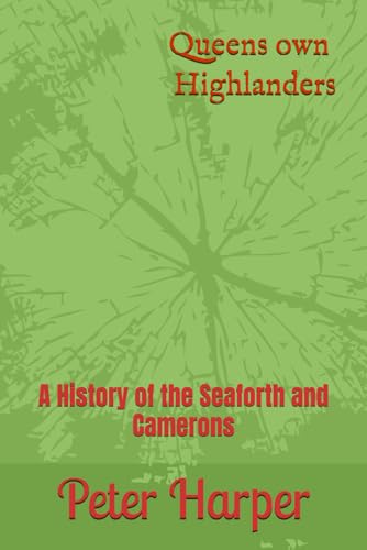 Queens own Highlanders: A History of the Seaforth and Camerons Queens own Highlanders: A History of the Seaforth and Camerons von Independently published