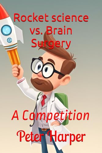 Rocket science vs. Brain Surgery: A Competition Rocket science vs. Brain Surgery: A Competition von Independently published
